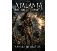 Atalanta the Untamed Huntress (Hero's Journeys)