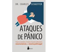 Ataques de Panico: Frenar la ansiedad y el miedo al instante utilizando la neurociencia y la teoría polivagal/ Short-Circuit Anxiety and Fear in the Moment Using Neuroscience and Polyvagal Theory