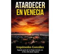Atardecer en Venecia: Segunda parte de la trilogía iniciada con el libro Me duele respirar
