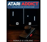 Atari Addict: A Collector’s and Historian’s Guide