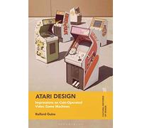 Atari Design: Impressions on Coin-Operated Video Game Machines (Cultural Histories of Design)