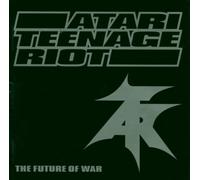Atari Teenage Riot - The Future of War