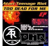 Atari Teenage Riot - Too Dead For Me Ep