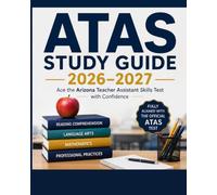 ATAS Study Guide 2026-2027: Your Complete Prep for the Arizona Teacher Assistant Certification Exam - Covering All Tested Domains with Full Content ... Questions, and Two Full-Length Practice Tests