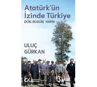 Atatürk'ün İzinde Türkiye: Dün, Bugün, Yarın