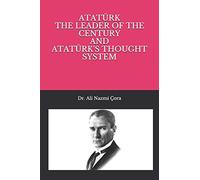 Ataturk The Leader of The Century and Ataturk's Thought System