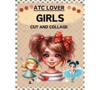 ATC Lover Girls Cut and Collage Book: High Quality Illustrations Of Peoples, For Junk Journals, Ephemera, Mixed Media, Paper Crafts, Scrapbooking, and More. | (Artist Trading Cards Version)
