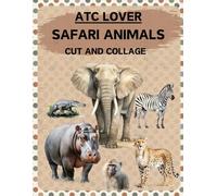 ATC Lover Safari Animals Cut and Collage Book: High Quality Illustrations Of Wildlifes, For Ephemera, Mixed Media, Junk Journals, Paper Crafts, ... and More. | (Artist Trading Cards Version)