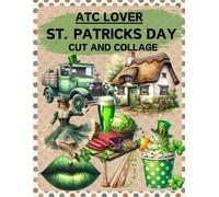 ATC Lover St. Patrick’s Day Cut and Collage Book: High Quality Illustrations Of Peoples, For Scrapbooking, Ephemera, Junk Journals, Mixed Media, Paper ... and More. | (Artist Trading Cards Version)