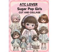 ATC Lover Sugar Pop Girls Cut and Collage Book: High Quality Illustrations Of Peoples, For Scrapbooking, Ephemera, Junk Journals, Mixed Media, Paper Crafts, and More. | (Artist Trading Cards Version)