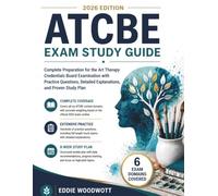 ATCBE Exam Study Guide 2026: Complete Preparation for the Art Therapy Credentials Board Examination with Practice Questions, Detailed explanations, and proven study plan