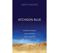 Atchison Blue: A Search for Silence, a Spiritual Home, and a Living Faith