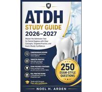 ATDH Study Guide 2026-2027: Master the Admission Test for Dental Hygiene with Clear Concepts, Targeted Practice, and Exam-Ready Confidence