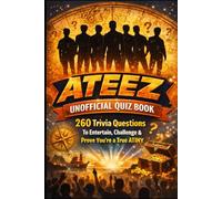 ATEEZ Unofficial Quiz Book: 260 Trivia Questions To Entertain, Challenge & Prove You’re a True ATINY (Cool Quiz Books)