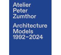 Atelier Peter Zumthor : Architecture Models