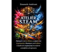 ATELIER S.T.E.A.M.: Dipingere con la chimica, scolpire con la geometria, illuminare con la fisica. L’anello di congiunzione tra materie scientifiche ed espressive