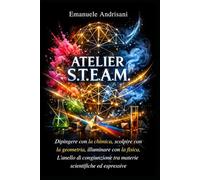 ATELIER S.T.E.A.M.: Dipingere con la chimica, scolpire con la geometria, illuminare con la fisica. L’anello di congiunzione tra materie scientifiche ed espressive