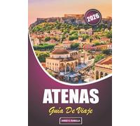 Atenas Guía De Viaje 2026: Encuentre el momento adecuado para visitar, planifique su estadía, explore los principales lugares de interés y gemas ... griega y experimente Atenas como un local