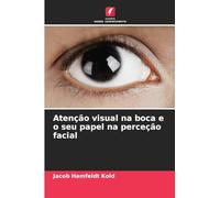 Atenção visual na boca e o seu papel na perceção facial
