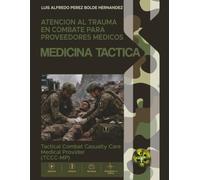 Atención al Trauma en Combate para proveedores médicos: Tactical Combat Casualty Care Medical Provider(TCCC-MP)