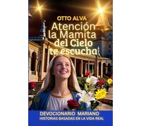 Atención La Mamita del Cielo te escucha: En este devocional Mariana de 30 días, te invito a emprender un viaje único hacia el corazón de la fe y del verdadero amor