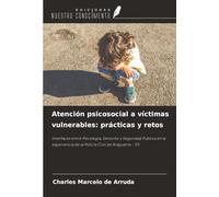 Atención psicosocial a víctimas vulnerables: prácticas y retos: Interfaces entre Psicología, Derecho y Seguridad Pública en la experiencia de la Policía Civil de Araguaína - TO