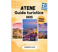 ATENE Guida di viaggio 2025: Una guida completa per i viaggiatori in cerca di storia, cultura, cibo ed esperienze uniche nella culla della democrazia