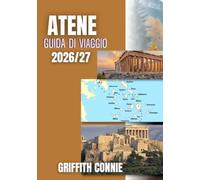 ATENE GUIDA DI VIAGGIO 2026/27: Consigli da esperti su storia, gastronomia, shopping e gite di un giorno