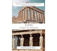 ATENE GUIDA DI VIAGGIO: Antiche meraviglie, strade vibranti e itinerari stimolanti”