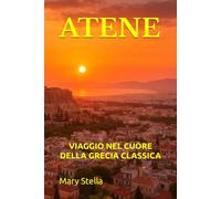 ATENE: VIAGGIO NEL CUORE DELLA GRECIA CLASSICA