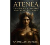 Atenea: La Sabiduría y la Guerra en la Mitología Griega (Mitologias do Mundo: As Histórias que Moldaram a Humanidade)