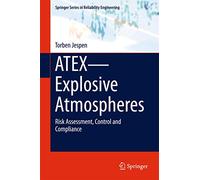 ATEX-Explosive Atmospheres: Risk Assessment, Control and Compliance (Springer Series in Reliability Engineering)