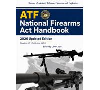 ATF National Firearms Act Handbook: 2026 Updated Edition (Based on ATF E-Publication 5320.8)