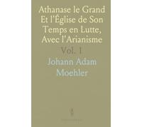 Athanase le Grand Et l'Église de Son Temps en Lutte, Avec l'Arianisme