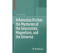 Athanasius Kircher, the Mysteries of the Geocosmos, Magnetism, and the Universe