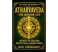 Atharvaveda for Modern Life - Secrets of Healing, Protection and Hidden Power: Ancient Vedic Healing, Protection Mantras and Energy Practices for ... Clear Meaning. Real-Life Transformation.)