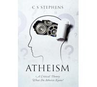 Atheism: A Critical Theory What Do Atheists Know?