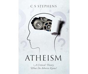 Atheism: A Critical Theory What Do Atheists Know?