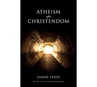 Atheism After Christendom: Unbelief in an Age of Encounter