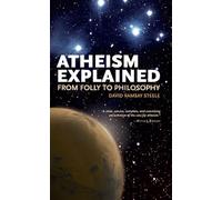 Atheism Explained: From Folly to Philosophy: 05 (Ideas Explained)