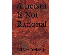 Atheism Is Not Rational