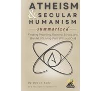 ATHEISM & SECULAR HUMANISM Summarized: Finding Meaning, Rational Ethics, and the Art of Living Well Without God (Religion Summit Collection)