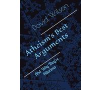 Atheism's Best Arguments: And Why They're Hilarious
