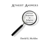 Atheist Answers: Rational Responses to Religious Questions
