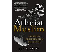Atheist Muslim, The: A Journey from Religion to Reason