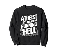 Atheist Not Afraid of Burning in Hell Sweatshirt