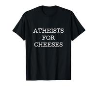 Atheists for Cheeses Atheist Anti Religion Pro Cheese Lover T-Shirt