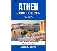 ATHEN REISEFÜHRER 2026: Antike Wunder und zeitlose Mittelmeerabenteuer