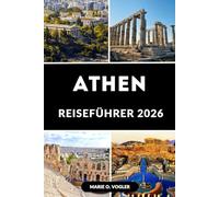 ATHEN REISEFÜHRER 2026: Der ultimative Leitfaden zu antiken Wundern, lokaler Kultur und modernem Athen