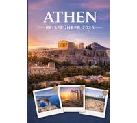 ATHEN REISEFÜHRER 2026: Erleben Sie Kultur, Kulinarik und unvergessliche Sehenswürdigkeiten mit Zuversicht.